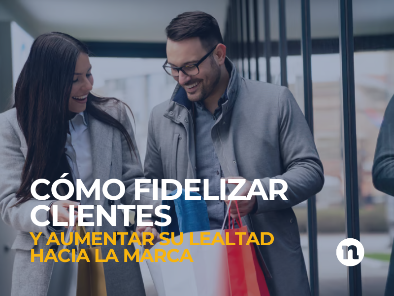 fidelizar clientes y aumentar lealtad